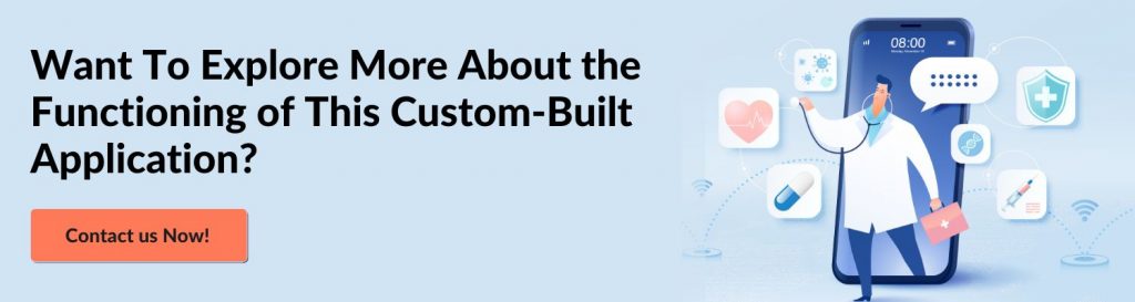 Want To Explore More About the Functioning of This Custom-Built Application? Contact us Now!