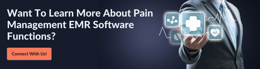 Want To Learn More About Pain Management EMR Software Functions? Connect With Us! 