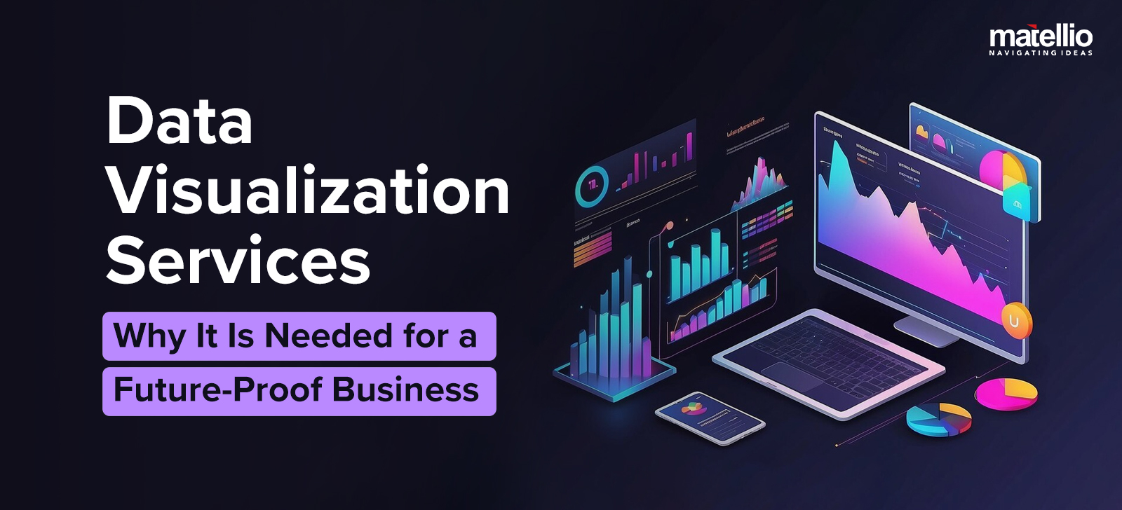 Data Visualization Services – Why It Is Needed for a Future-Proof Business