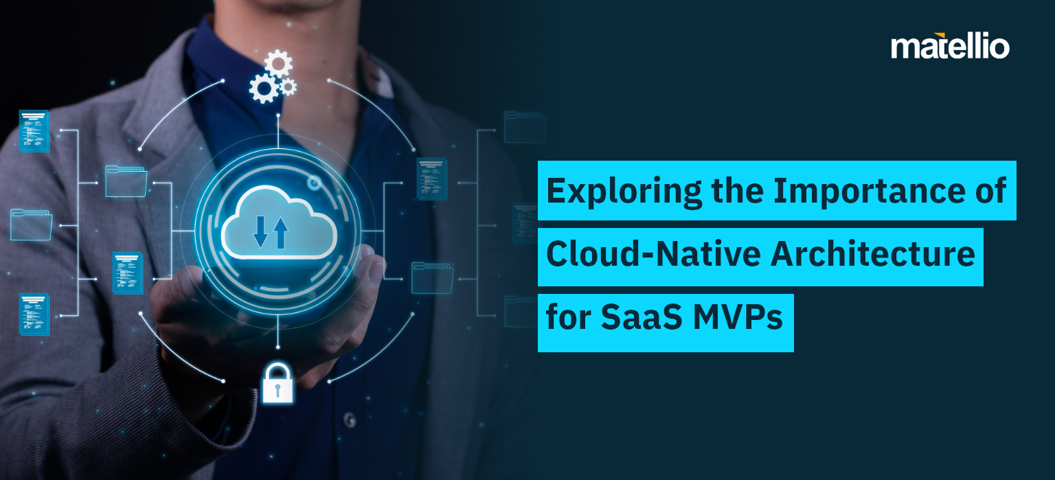 Exploring the Importance of Cloud-Native Architecture for SaaS MVPs