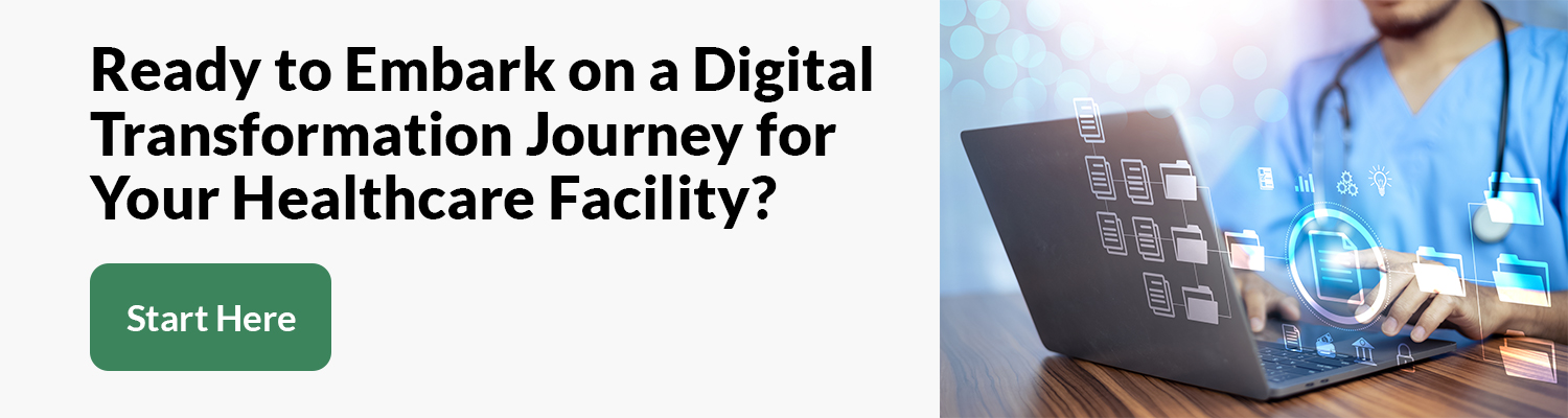 Ready to Embark on a Digital Transformation Journey for Your Healthcare Facility
