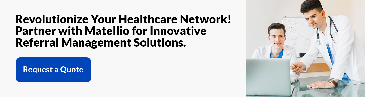 Revolutionize Your Healthcare Network! Partner with Matellio for Innovative Referral Management Solutions